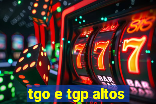 tgo e tgp altos